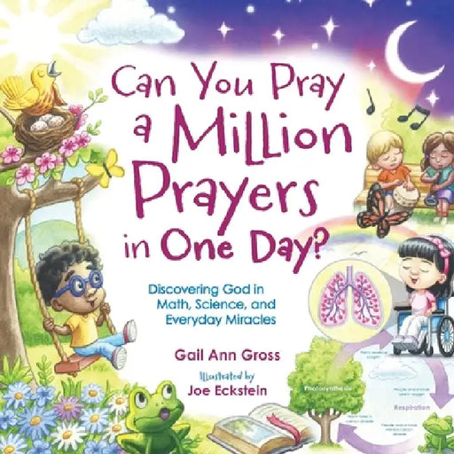 Can You Pray a Million Prayers in One Day?: Discovering God in Math, Science, and Everyday Miracles by Gail Ann Gross, Joe Eckstein