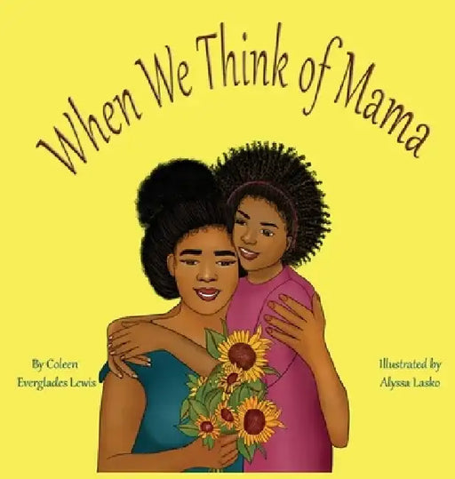 When We Think of Mama by Coleen Everglades Lewis