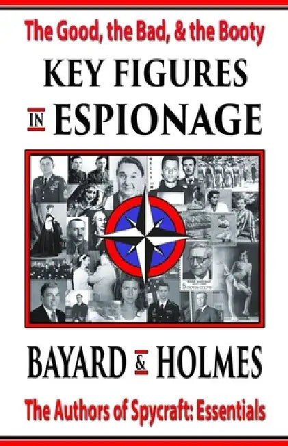 Key Figures in Espionage: The Good, the Bad, & the Booty by Bayard And Holmes