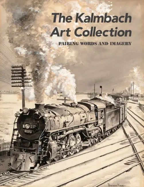 The Kalmbach Art Collection: Pairing Words and Imagery by Scott Lothes, Ted Rose, Gil Reid