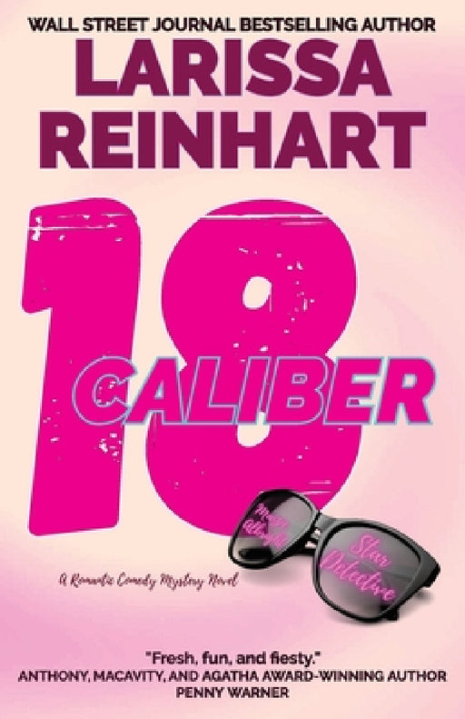18 Caliber: A Romantic Comedy Mystery by Larissa Reinhart