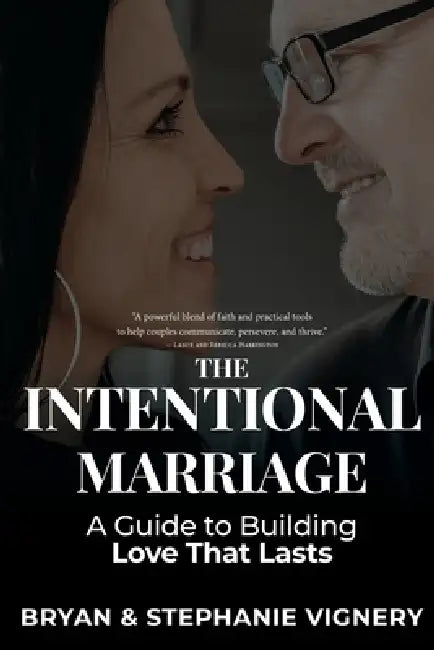 The Intentional Marriage: A Guide to Building Love That Lasts by Bryan Vignery, Stephanie Vignery