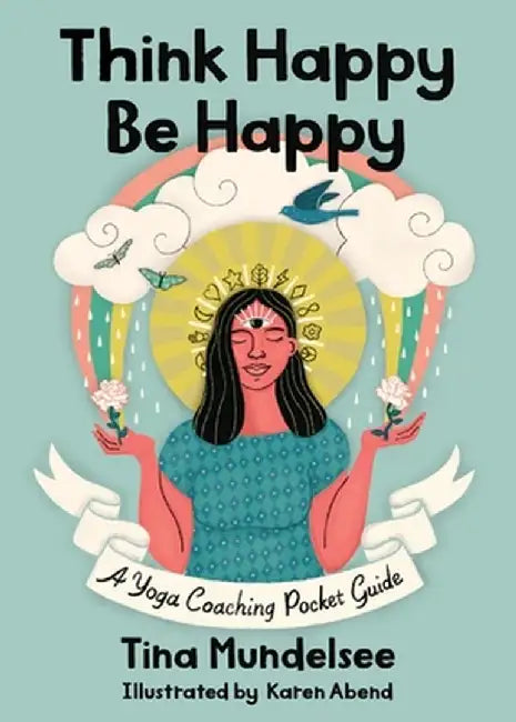 Think Happy, Be Happy - A Yoga Coaching Pocket Guide by Tina Mundelsee