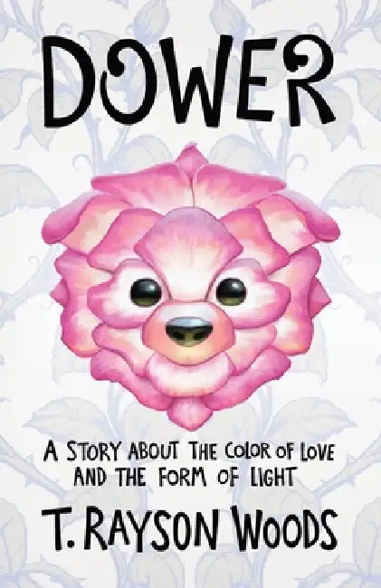 Dower: A Story About the Color of Love and the Form of Light by T. Rayson Woods, Tom McGrath, Kenzo Sturdivant