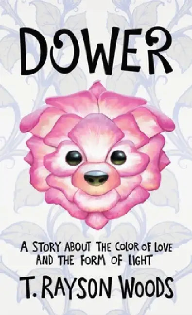 Dower: A Story About the Color of Love and the Form of Light by T. Rayson Woods, Tom McGrath, Kenzo Sturdivant