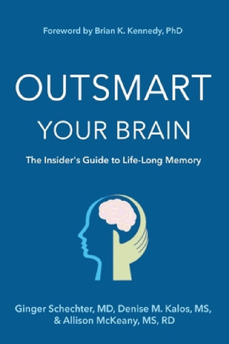 Outsmart Your Brain (Large Print Edition): The Insider's Guide to Life-Long Memory by Ginger Schechter, Denise M. Kalos, Rd Allison McKeany
