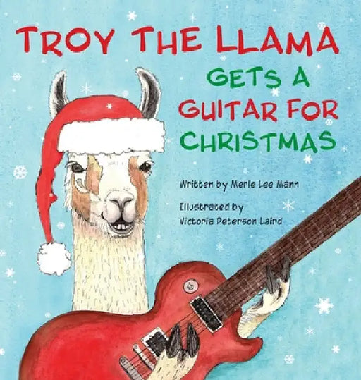 Troy the Llama Gets a Guitar for Christmas by Merle Lee Mann