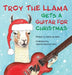 Troy the Llama Gets a Guitar for Christmas by Merle Lee Mann