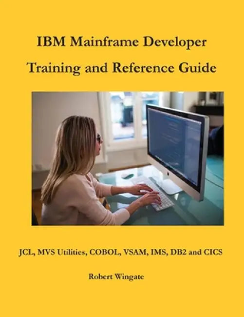 IBM Mainframe Developer Training and Reference Guide by Robert Wingate