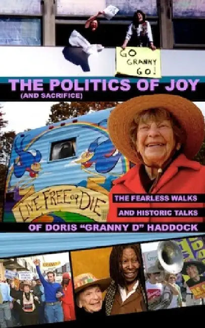 The Politics of Joy (and Sacrifice): The Fearless Walks and Historic Talks of Doris "Granny D" Haddock by Dennis Michael Burke