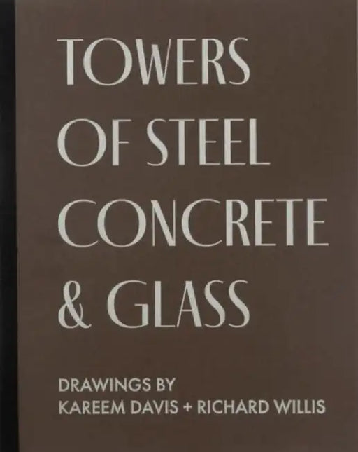 TOWERS OF STEEL, CONCRETE & GLASS: DRAWINGS by KAREEM DAVIS