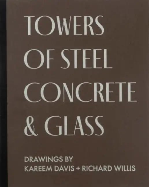 TOWERS OF STEEL, CONCRETE & GLASS: DRAWINGS by KAREEM DAVIS