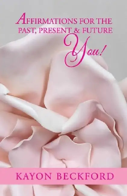 Affirmations for the Past, Present & Future You! by Kayon Beckford