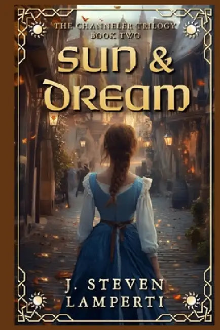 Sun & Dream: The Channeler Trilogy Book Two by J. Steven Lamperti