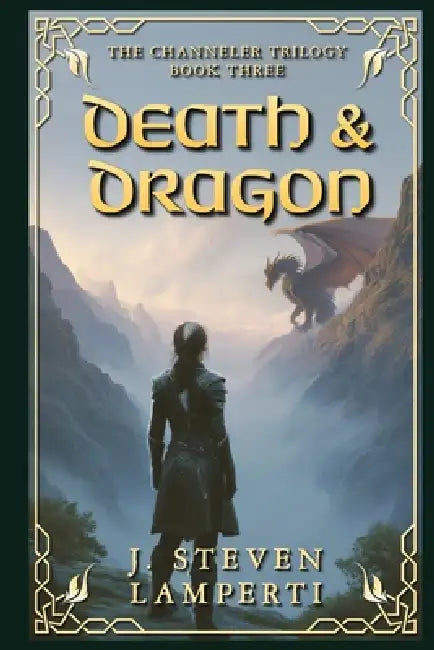 Death & Dragon: The Channeler Trilogy Book Three by J. Steven Lamperti
