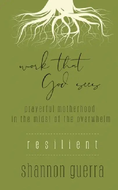 Resilient: Prayerful Motherhood in the Midst of the Overwhelm by Shannon Guerra