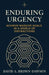 Enduring Urgency: Thinking Like a Tortoise in a Time of Hares by David A. Brown-Dawson