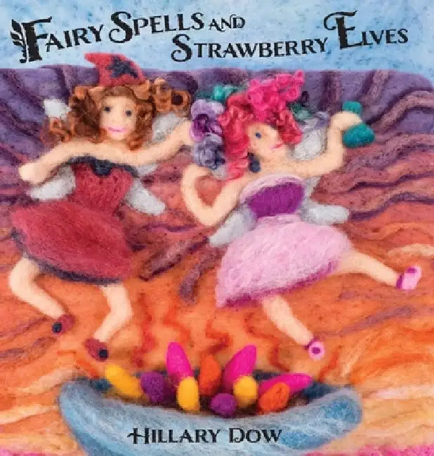 Fairy Spells and Strawberry Elves by Hillary F. Dow
