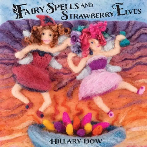 Fairy Spells and Strawberry Elves by Hillary F. Dow