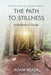 The Path to Stillness: A Meditator's Guide by Adam Brady