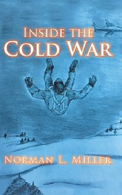 Inside the Cold War by Norman L. Miller