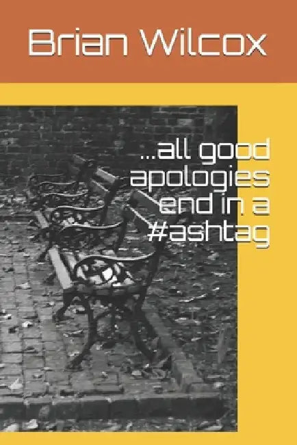 ...all good apologies end in a #ashtag by Brian Wilcox