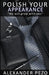 Polish Your Appearance: The Modern Gentleman's Guide for Style and Image by Alexander Pezo