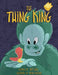 The Thing King by Kat Chew