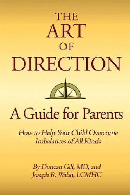 The Art of Direction: A Guide for Parents: How to Help Your Child Overcome Imbalances of All Kinds by Joseph Walsh Lcmhc
