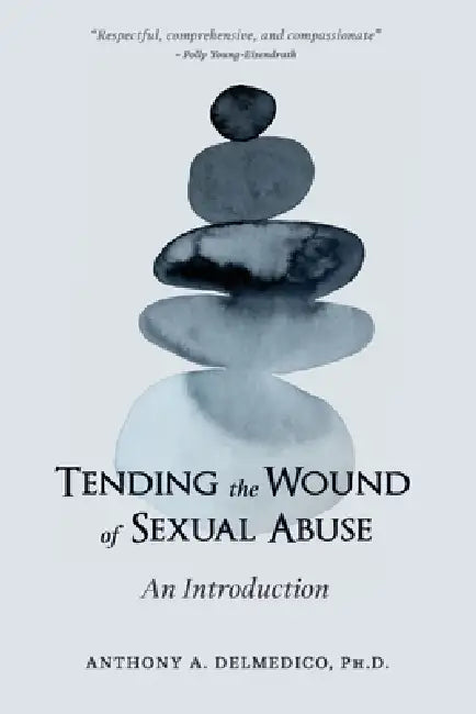 Tending the Wound of Sexual Abuse: An Introduction by Anthony Delmedico