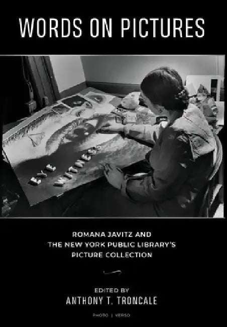 Words on Pictures: Romana Javitz and the New York Public Library's Picture Collection by Anthony T. Troncale