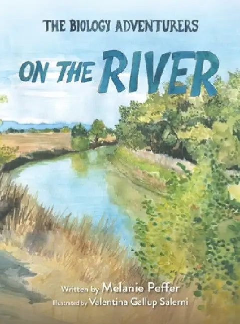 The Biology Adventurers: On the River by Melanie Peffer