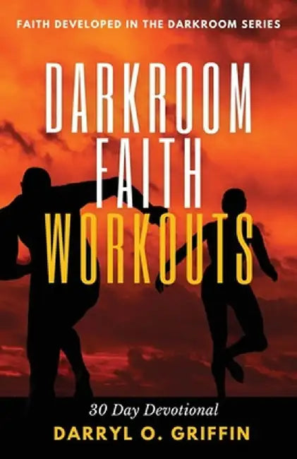 Darkroom Faith Workouts: 30 Day Devotional by Darryl O. Griffin