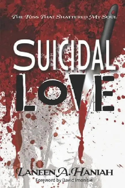 Suicidal Love: The Kiss That Shattered My Soul by Laneen a. Haniah