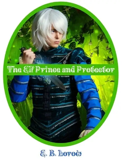 The Elf Prince and Protector by Elisabeth Lorow