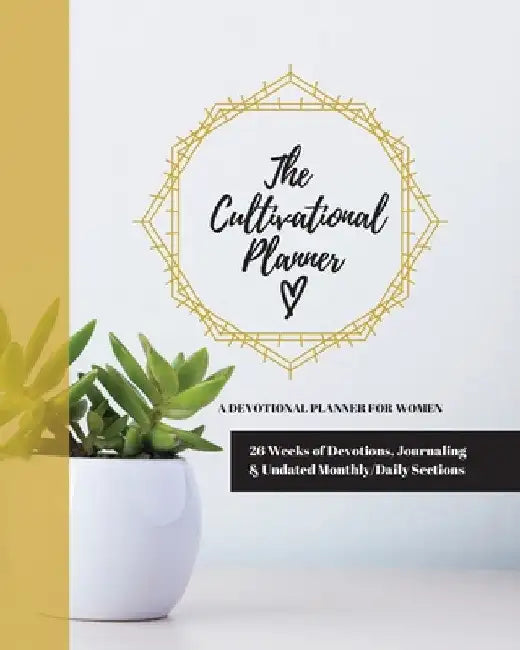 The Cultivational Planner: A Devotional Planner for Women by Jenny Erlingsson