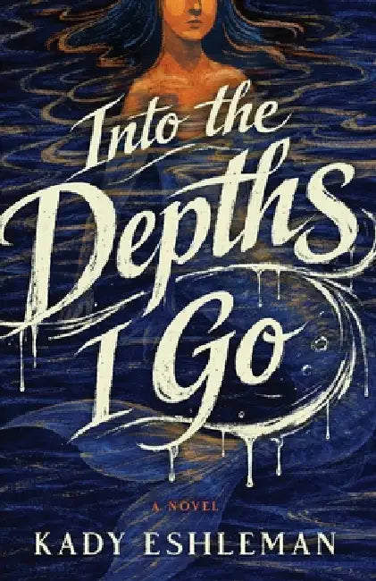 Into the Depths I Go by Kady Eshleman