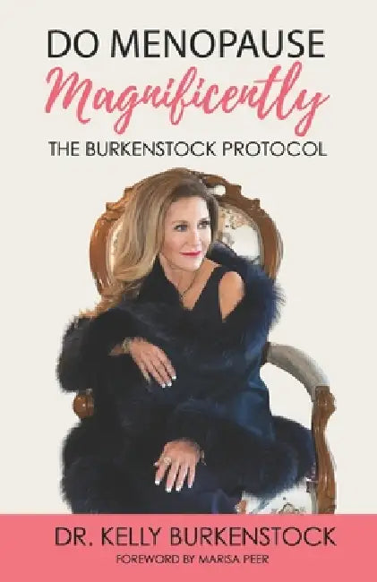 Do Menopause Magnificently: The Burkenstock Protocol by Kelly Burkenstock