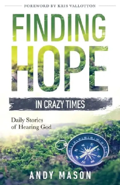 Finding Hope in Crazy Times: Daily Stories of Hearing God by Andy Mason