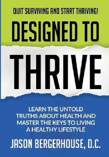 Designed to Thrive: Learn the Untold Truths About Health and Master the Keys to Living A Healthy Lifestyle by Jason Bergerhouse