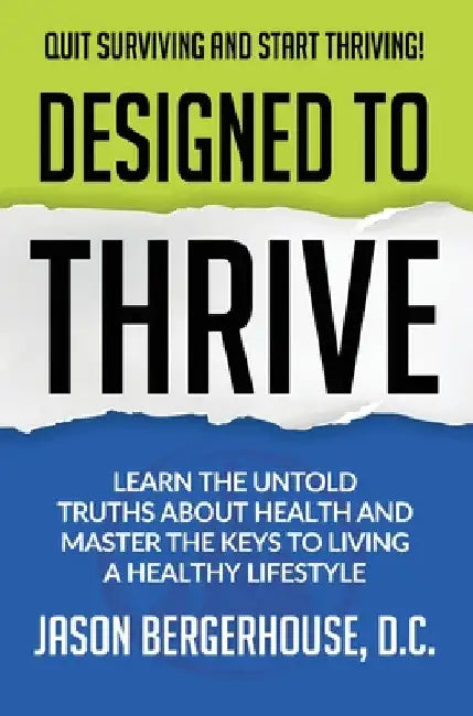 Designed to Thrive: Learn the Untold Truths About Health and Master the Keys to Living A Healthy Lifestyle by Jason Bergerhouse