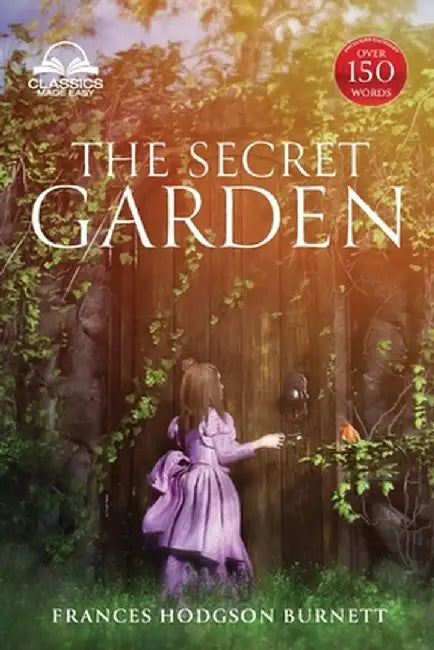 The Secret Garden (Classics Made Easy): Unabridged, with Glossary, Historic Orientation, Character, and Location Guide by Francis Hodgson Burnett