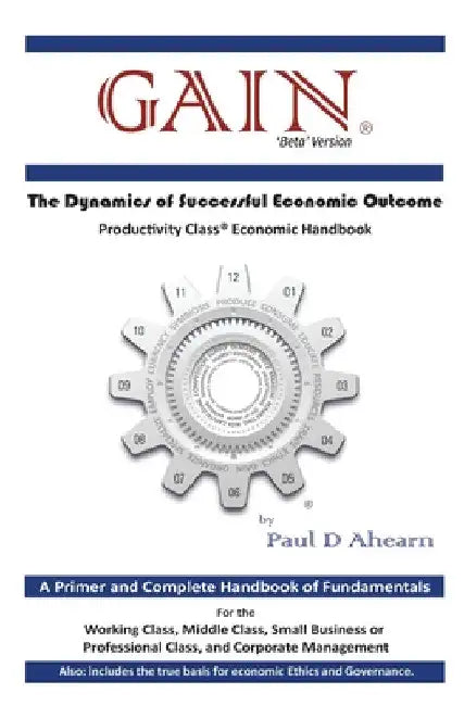 Gain: The Dynamics of Successful Economic Outcome by Paul D. Ahearn