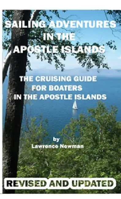 Sailing Adventures In The Apostle Islands by Lawrence W. Newman, Lawrence W. Newman