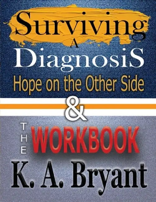 Surviving A Diagnosis & The Workbook: Hope on the Other Side by K. a. Bryant