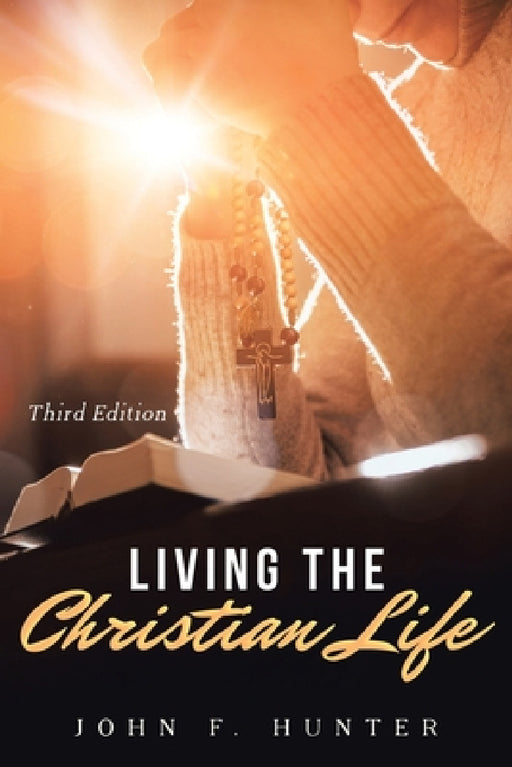 Living The Christian Life by John F. Hunter, Marcus Webb