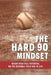The Hard 90 Mindset: (Reach your full potential on the baseball field and in life.) by Eric Walczykowski