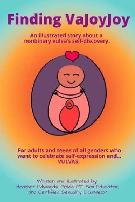 Finding VaJoyJoy: An illustrated story about a nonbinary vulva's self-discovery by Csc Heather Edwards Pt
