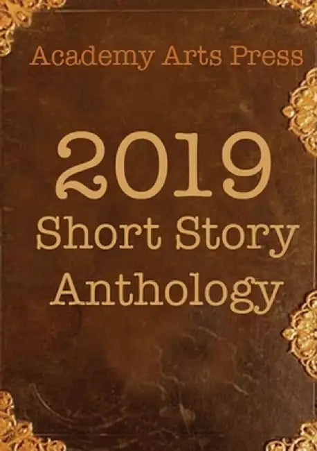 Academy Arts Press 2019 Short Story Anthology by Vin, Jr. Morreale