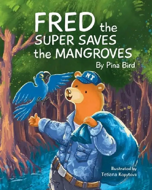 Fred the Super Saves the Mangroves by Pina Bird